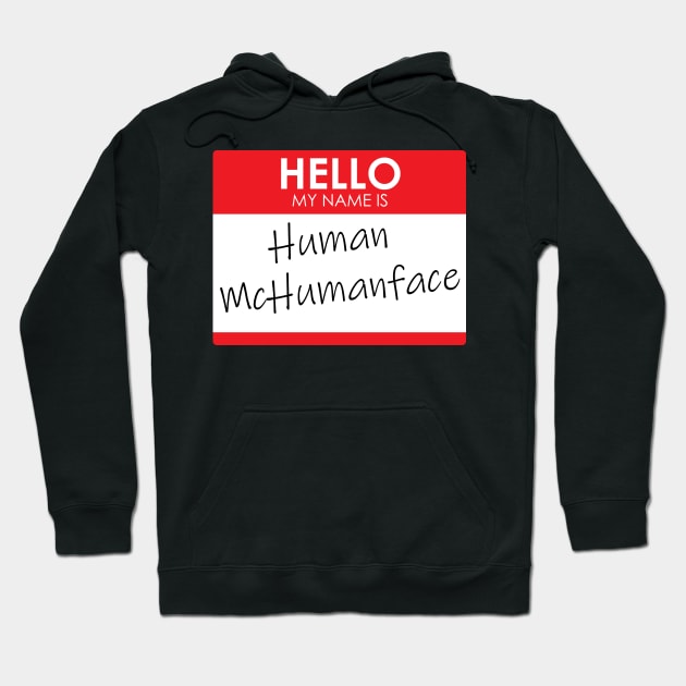 Hello, My name is Human McHumanface Hoodie by Rodimus13